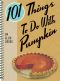 [101 Things to do with... 01] • 101 Things to do With Pumpkin